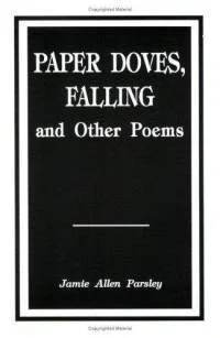 Cover of Paper Doves, Falling and Other Poems by Jamie Parsley