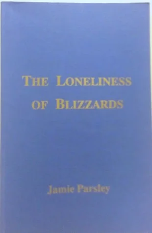 Cover of The Loneliness of Blizzards by Jamie Parsley
